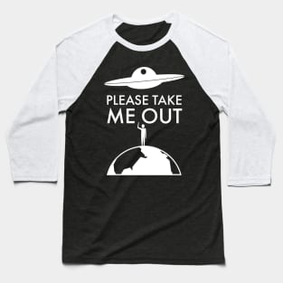 UFO abductions take me out Baseball T-Shirt